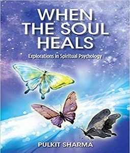 When The Soul Heals - Explorations In Spiritual Psychology